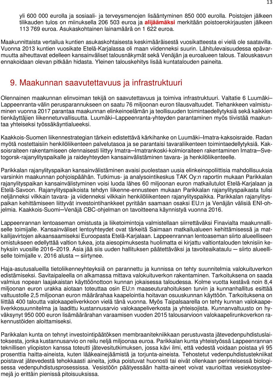 Maakunnittaista vertailua kuntien asukaskohtaisesta keskimääräisestä vuosikatteesta ei vielä ole saatavilla. Vuonna 2013 kuntien vuosikate Etelä-Karjalassa oli maan viidenneksi suurin.