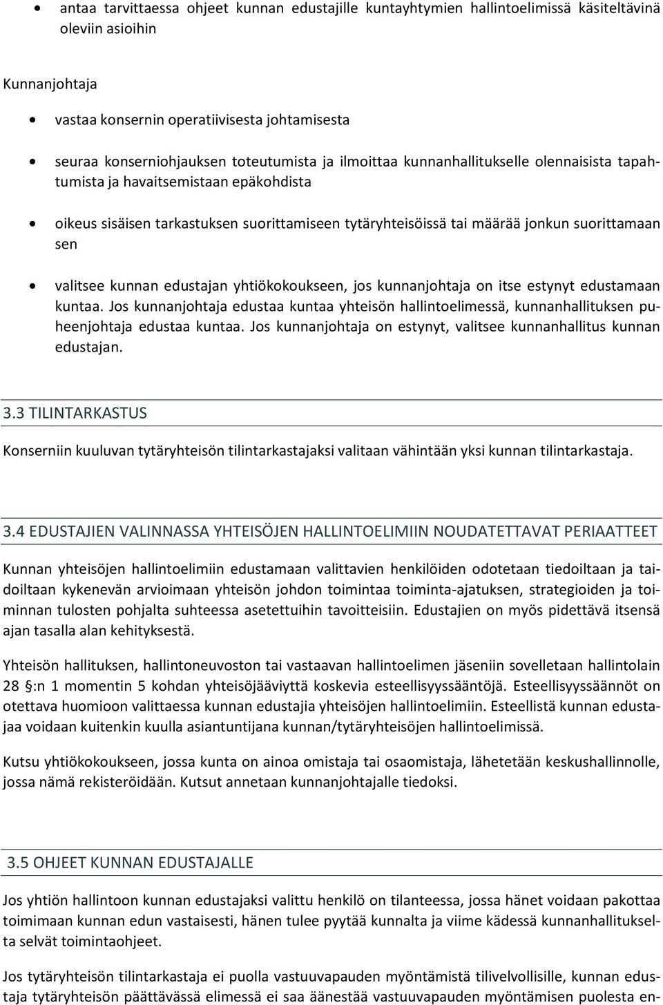 valitsee kunnan edustajan yhtiökokoukseen, jos kunnanjohtaja on itse estynyt edustamaan kuntaa.