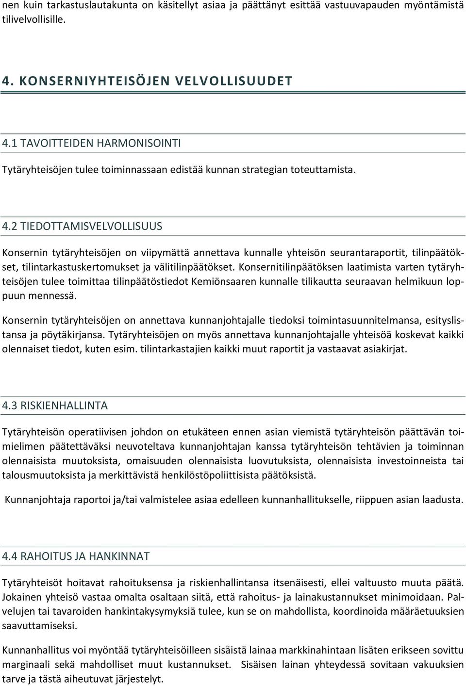 2 TIEDOTTAMISVELVOLLISUUS Konsernin tytäryhteisöjen on viipymättä annettava kunnalle yhteisön seurantaraportit, tilinpäätökset, tilintarkastuskertomukset ja välitilinpäätökset.