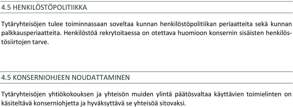 Henkilöstöä rekrytoitaessa on otettava huomioon konsernin sisäisten henkilöstösiirtojen tarve. 4.