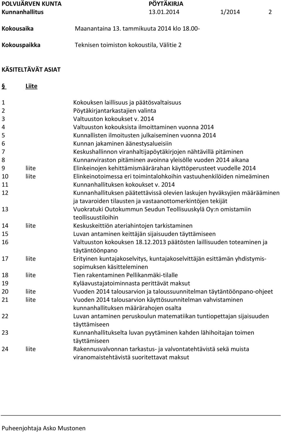 Kokouksen laillisuus ja päätösvaltaisuus Pöytäkirjantarkastajien valinta Valtuuston kokoukset v.