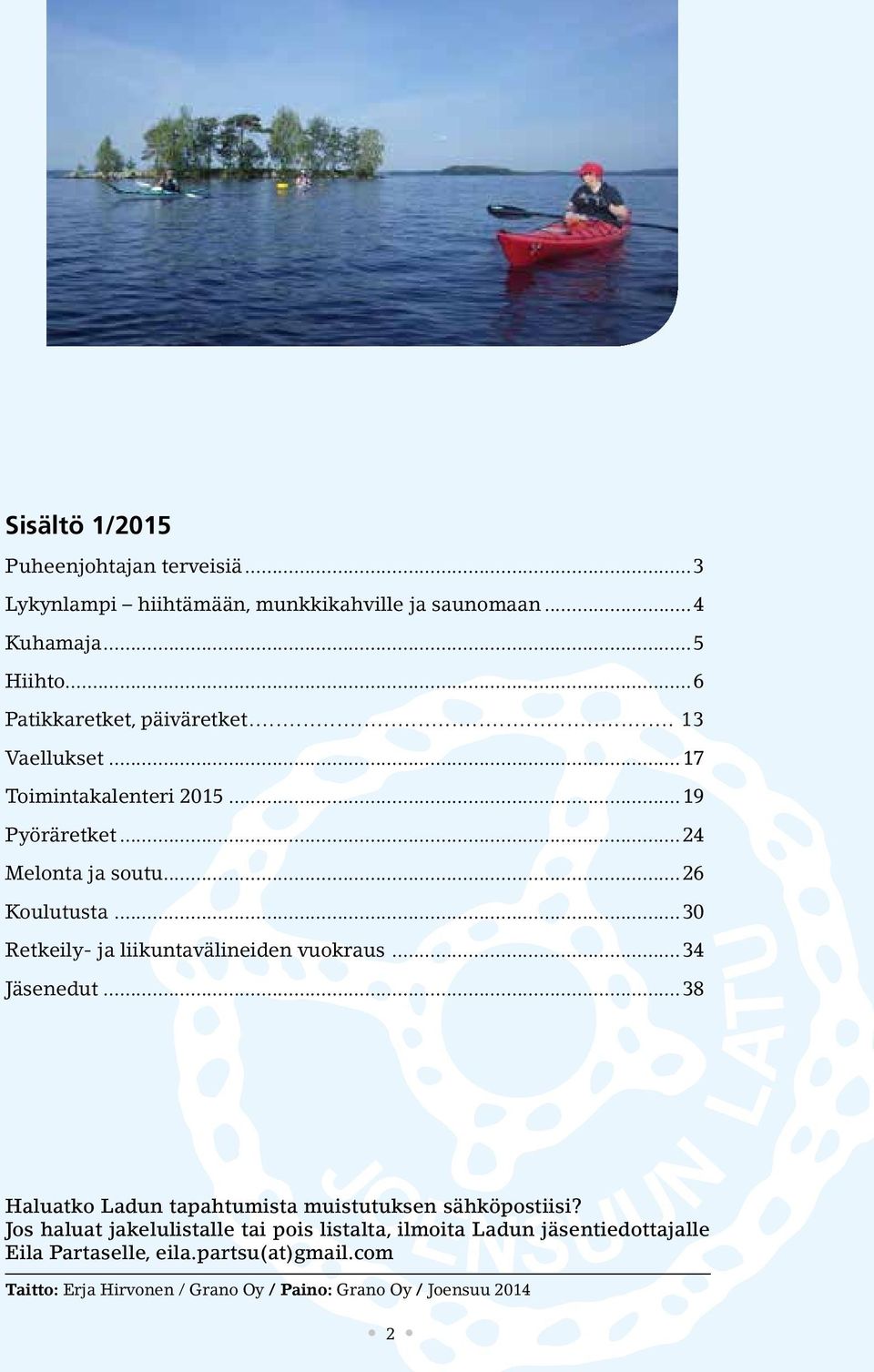 ..30 Retkeily- ja liikuntavälineiden vuokraus...34 Jäsenedut...38 Haluatko Ladun tapahtumista muistutuksen sähköpostiisi?