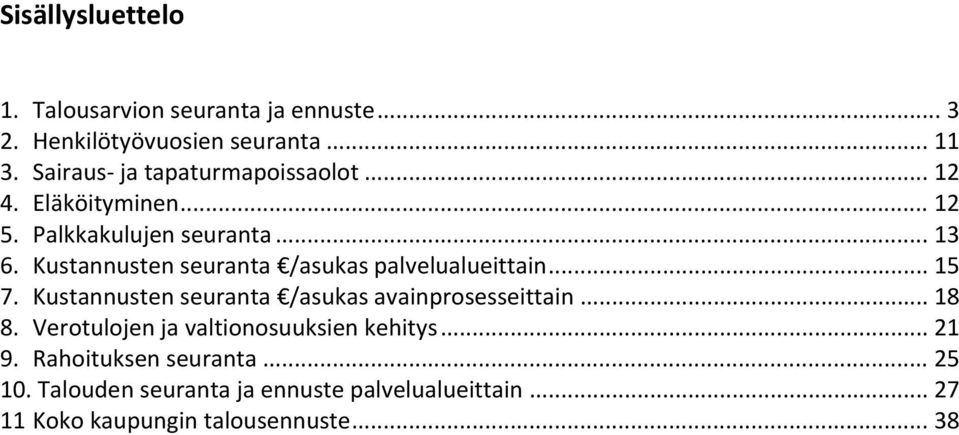 Kustannusten seuranta /asukas palvelualueittain... 15 7. Kustannusten seuranta /asukas avainprosesseittain... 18 8.