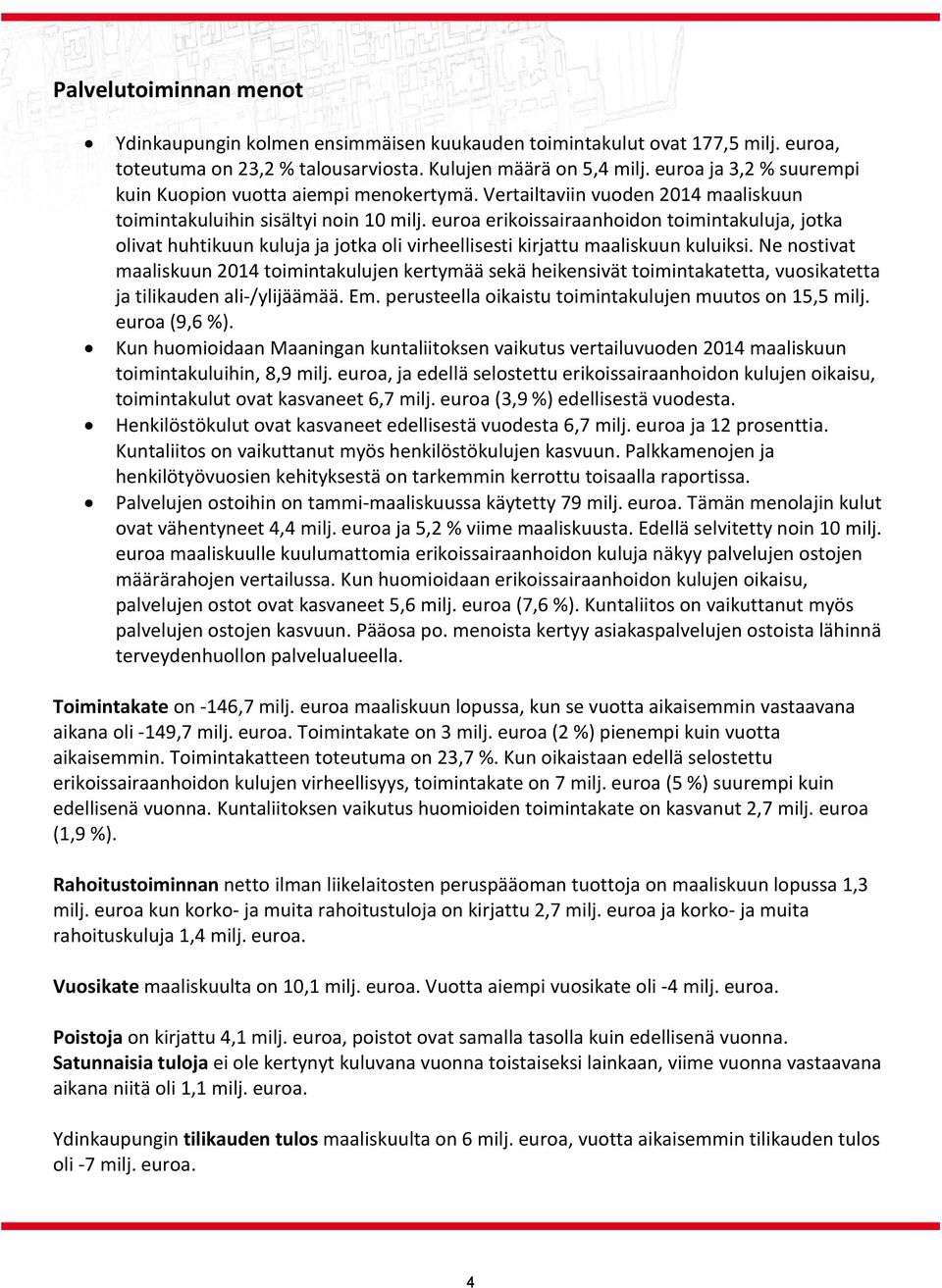 euroa erikoissairaanhoidon toimintakuluja, jotka olivat huhtikuun kuluja ja jotka oli virheellisesti kirjattu maaliskuun kuluiksi.