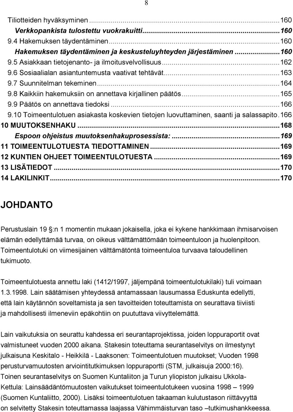 .. 166 9.10 Toimeentulotuen asiakasta koskevien tietojen luovuttaminen, saanti ja salassapito. 166 10 MUUTOKSENHAKU... 168 Espoon ohjeistus muutoksenhakuprosessista:.