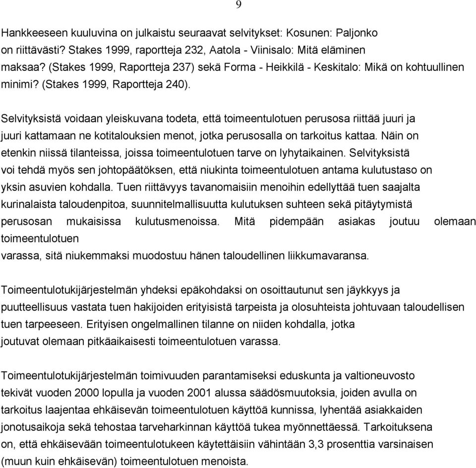 Selvityksistä voidaan yleiskuvana todeta, että toimeentulotuen perusosa riittää juuri ja juuri kattamaan ne kotitalouksien menot, jotka perusosalla on tarkoitus kattaa.