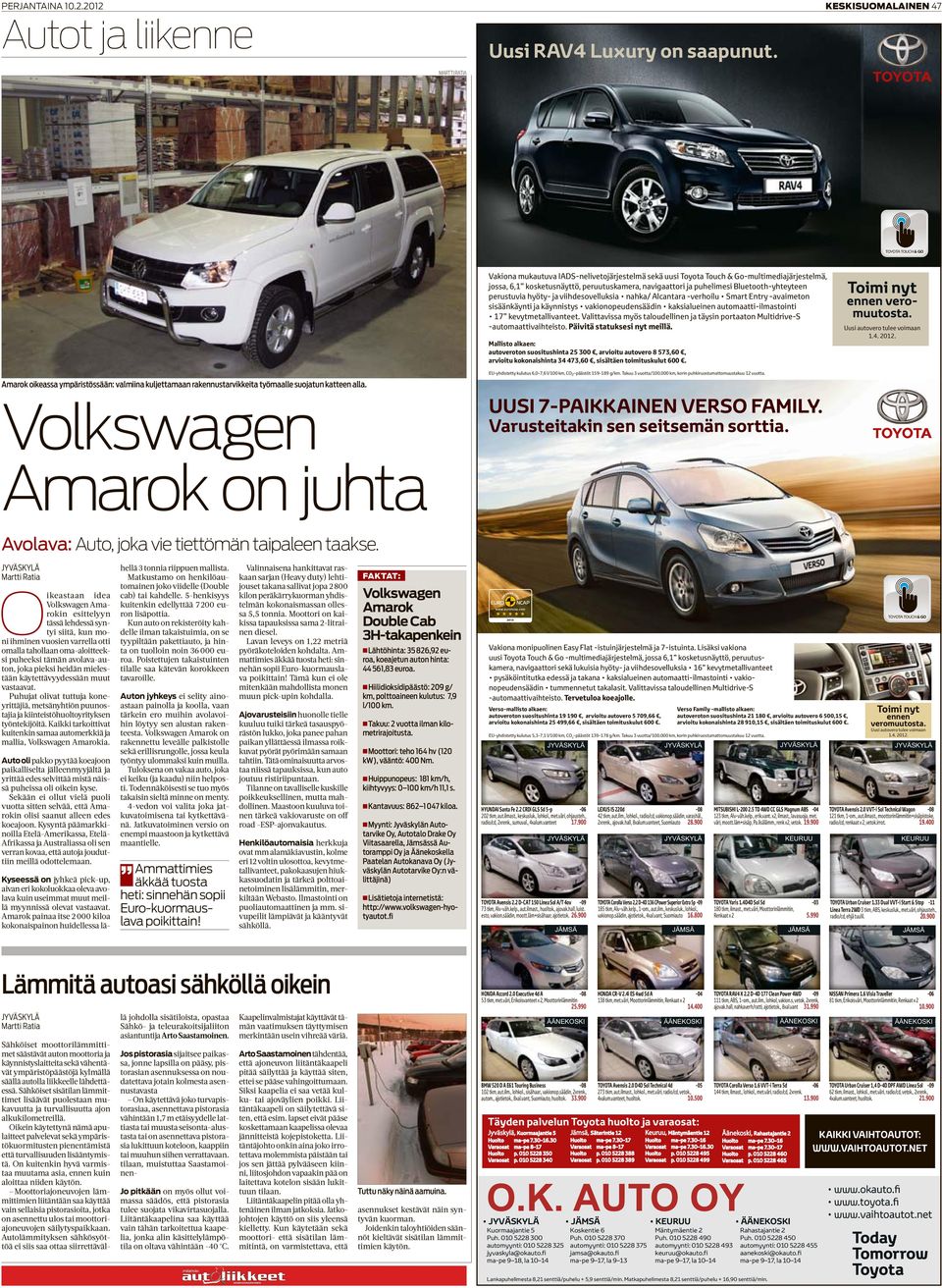 Oikeastaan idea Volkswagen Amarokin esittelyyn tässä lehdessä syntyi siitä, kun moni ihminen vuosien varrella otti omalla tahollaan oma-aloitteeksi puheeksi tämän avolava-auton, joka pieksi heidän