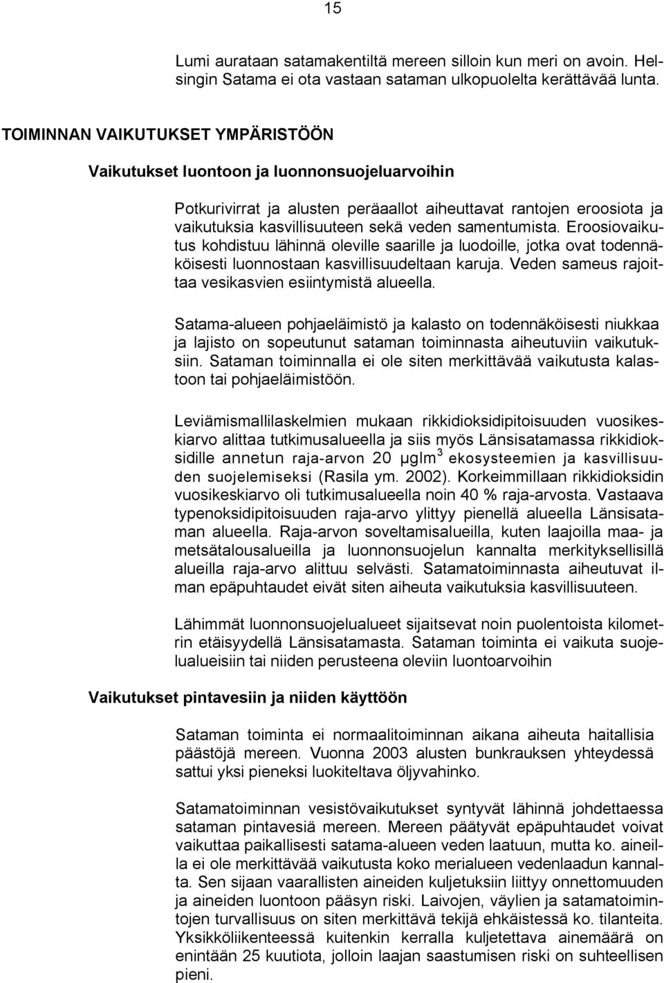 samentumista. Eroosiovaikutus kohdistuu lähinnä oleville saarille ja luodoille, jotka ovat todennäköisesti luonnostaan kasvillisuudeltaan karuja.