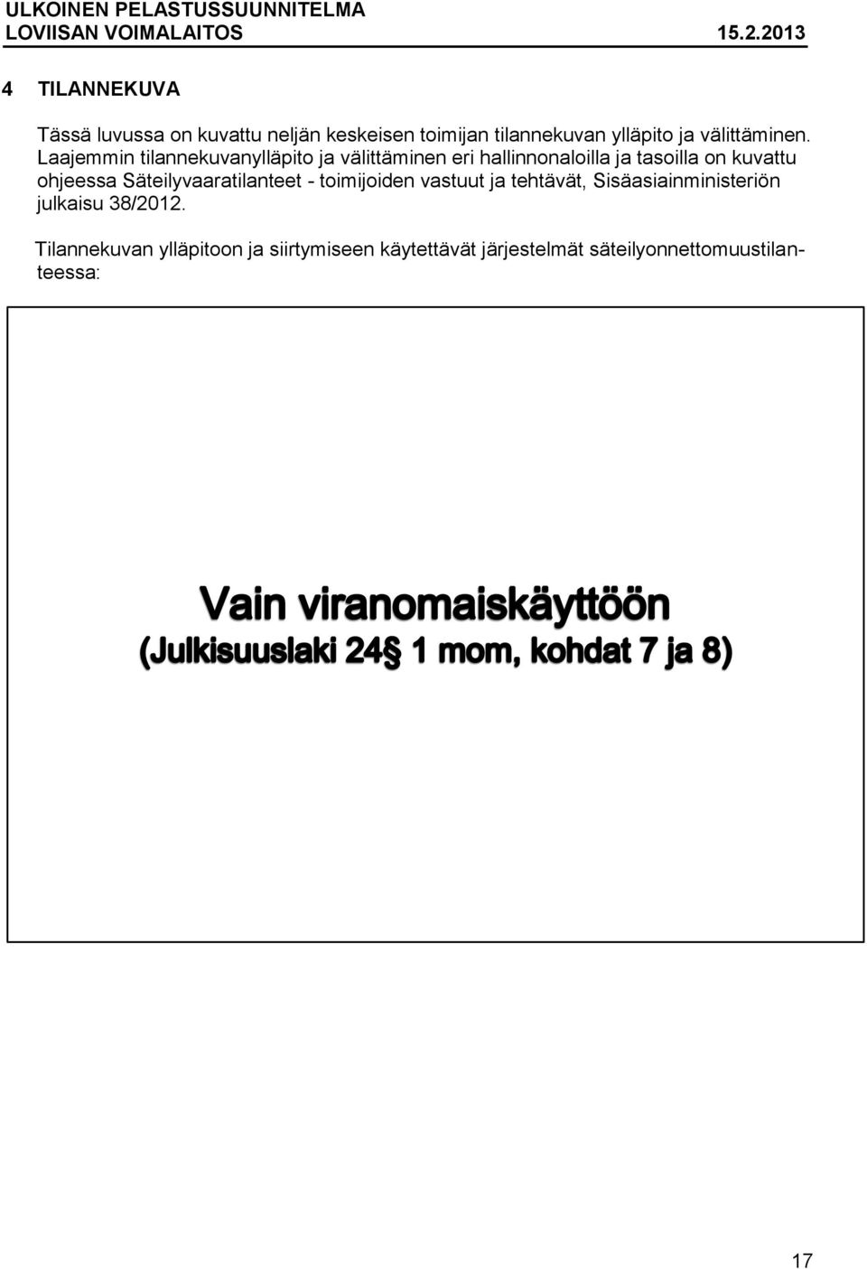 Laajemmin tilannekuvanylläpito ja välittäminen eri hallinnonaloilla ja tasoilla on kuvattu ohjeessa