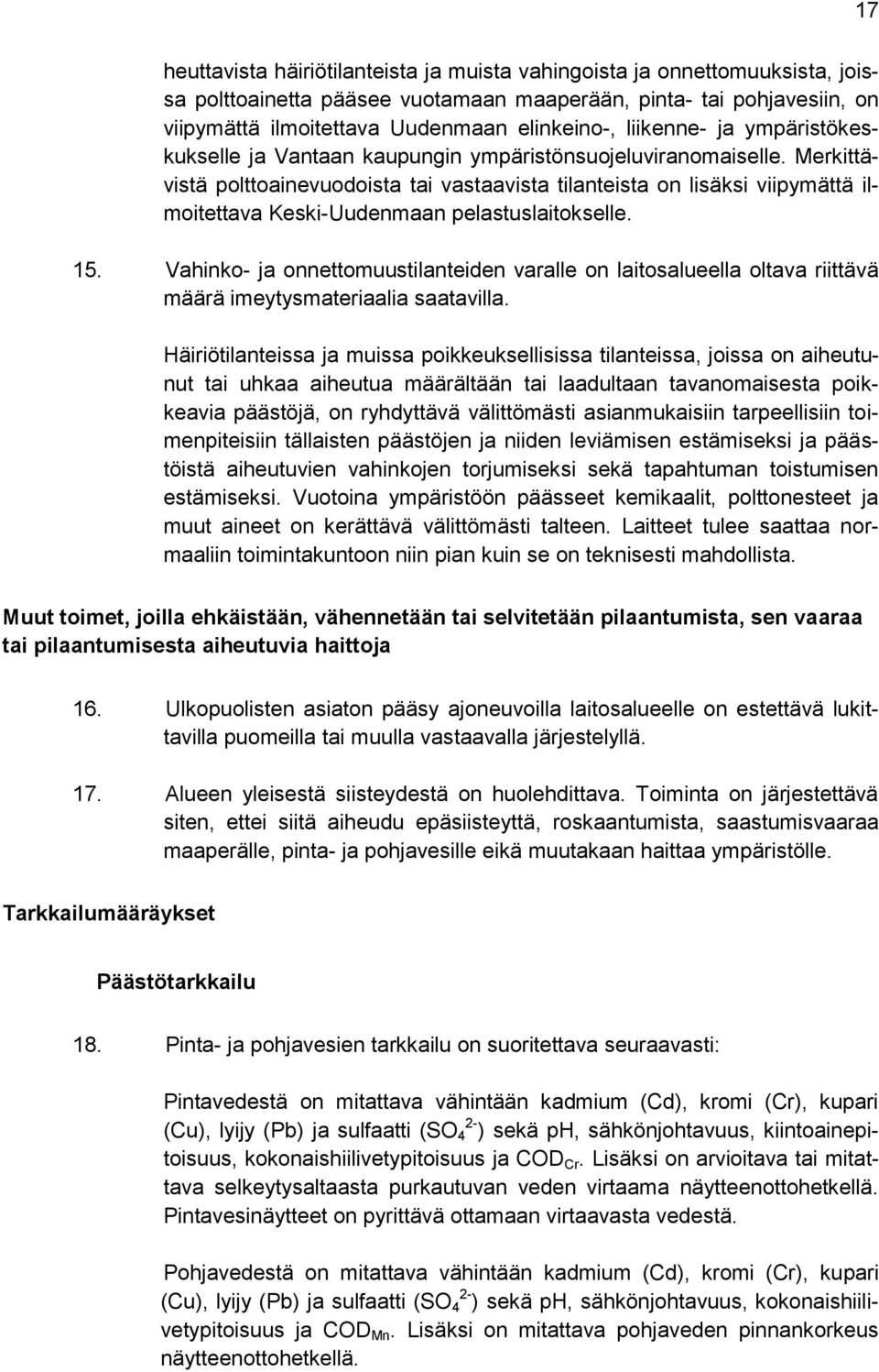 Merkittävistä polttoainevuodoista tai vastaavista tilanteista on lisäksi viipymättä ilmoitettava Keski-Uudenmaan pelastuslaitokselle. 15.