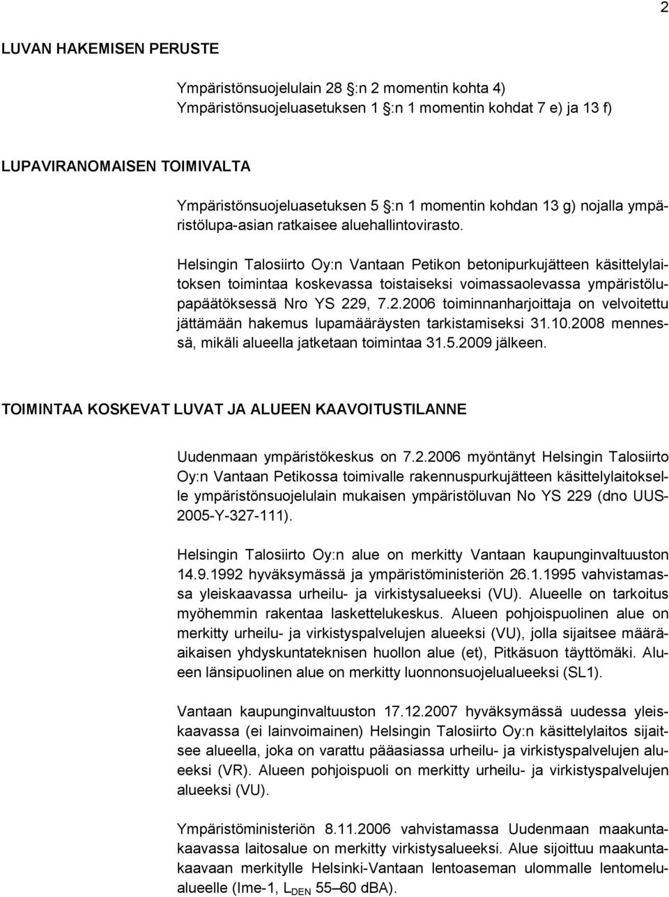 Helsingin Talosiirto Oy:n Vantaan Petikon betonipurkujätteen käsittelylaitoksen toimintaa koskevassa toistaiseksi voimassaolevassa ympäristölupapäätöksessä Nro YS 22