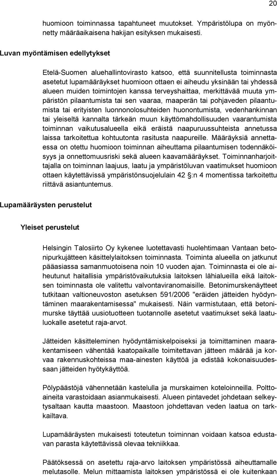 toimintojen kanssa terveyshaittaa, merkittävää muuta ympäristön pilaantumista tai sen vaaraa, maaperän tai pohjaveden pilaantumista tai erityisten luonnonolosuhteiden huonontumista, vedenhankinnan