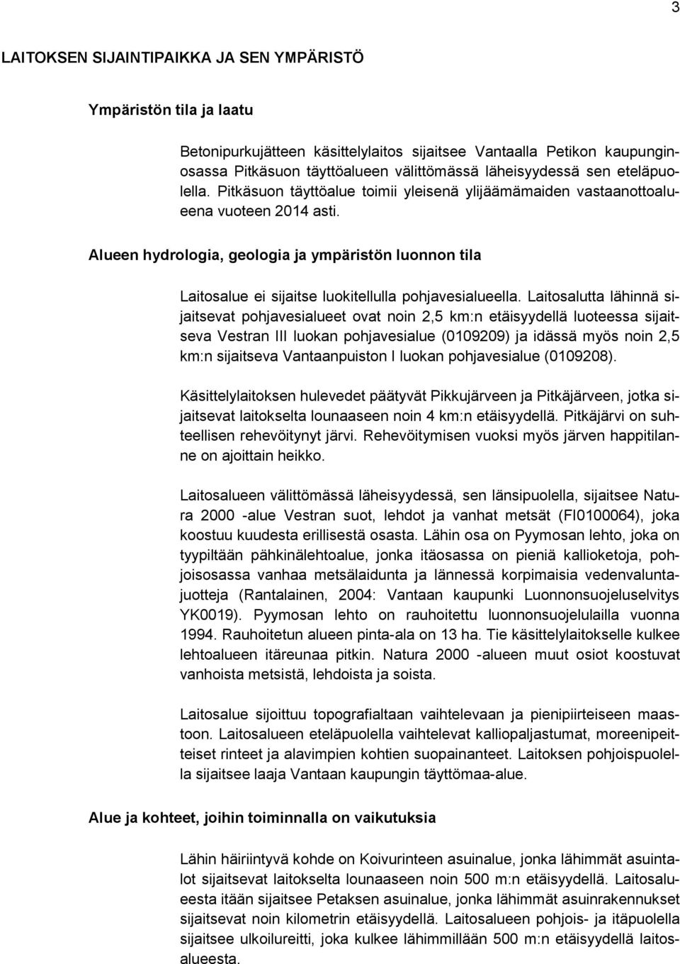 Alueen hydrologia, geologia ja ympäristön luonnon tila Laitosalue ei sijaitse luokitellulla pohjavesialueella.