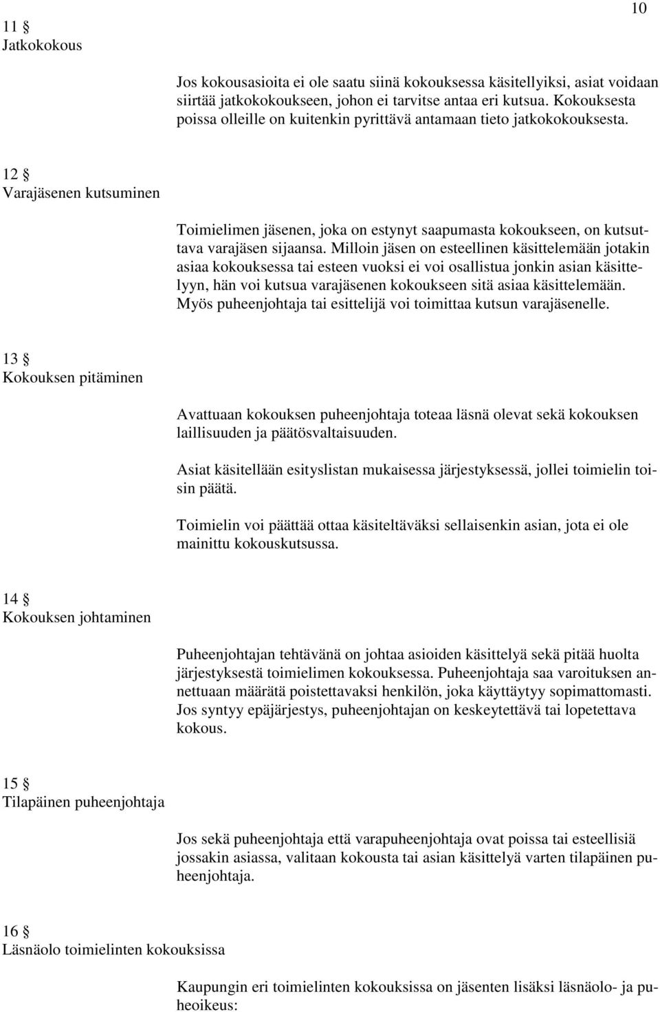 12 Varajäsenen kutsuminen Toimielimen jäsenen, joka on estynyt saapumasta kokoukseen, on kutsuttava varajäsen sijaansa.