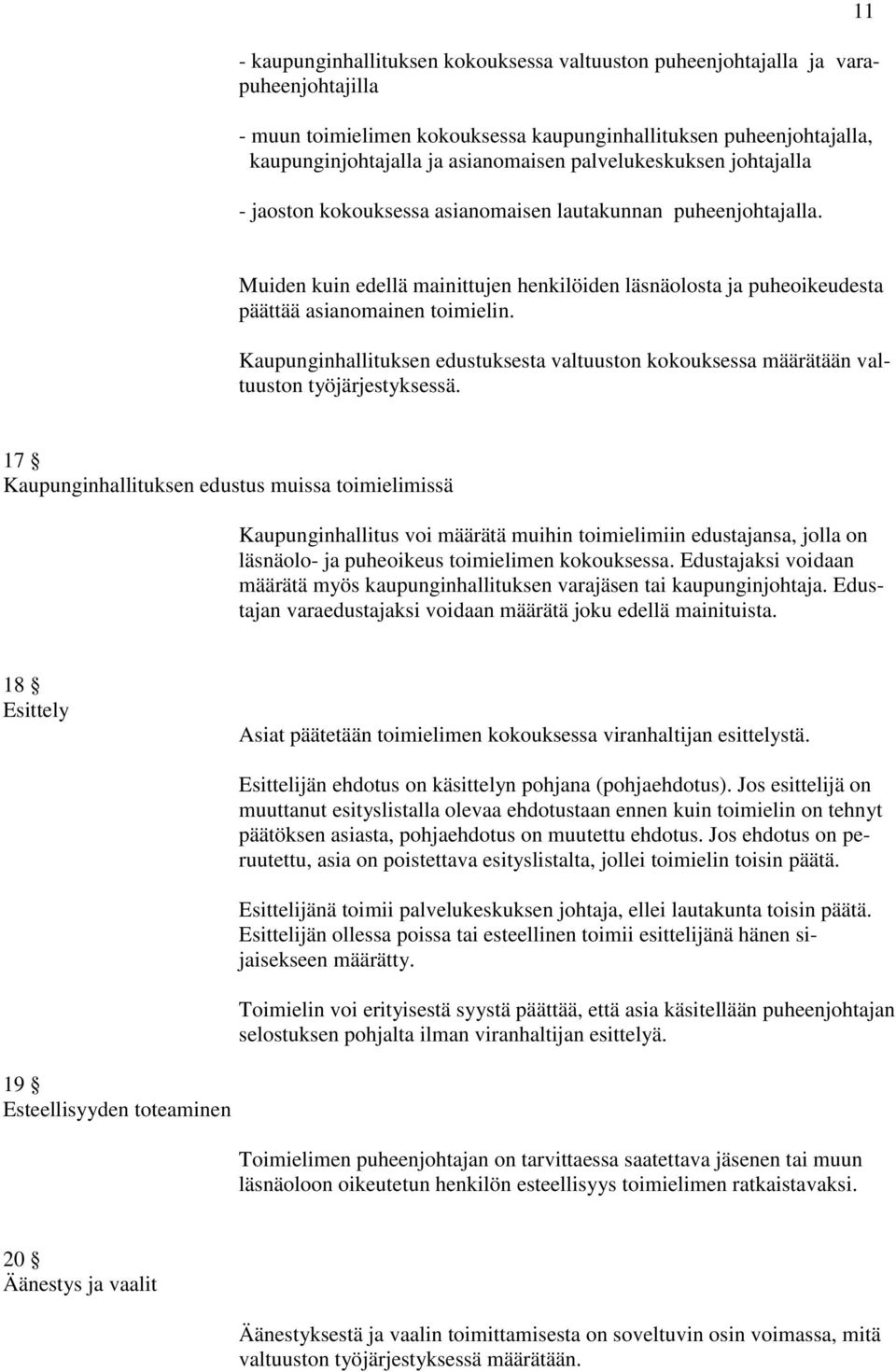 Kaupunginhallituksen edustuksesta valtuuston kokouksessa määrätään valtuuston työjärjestyksessä.