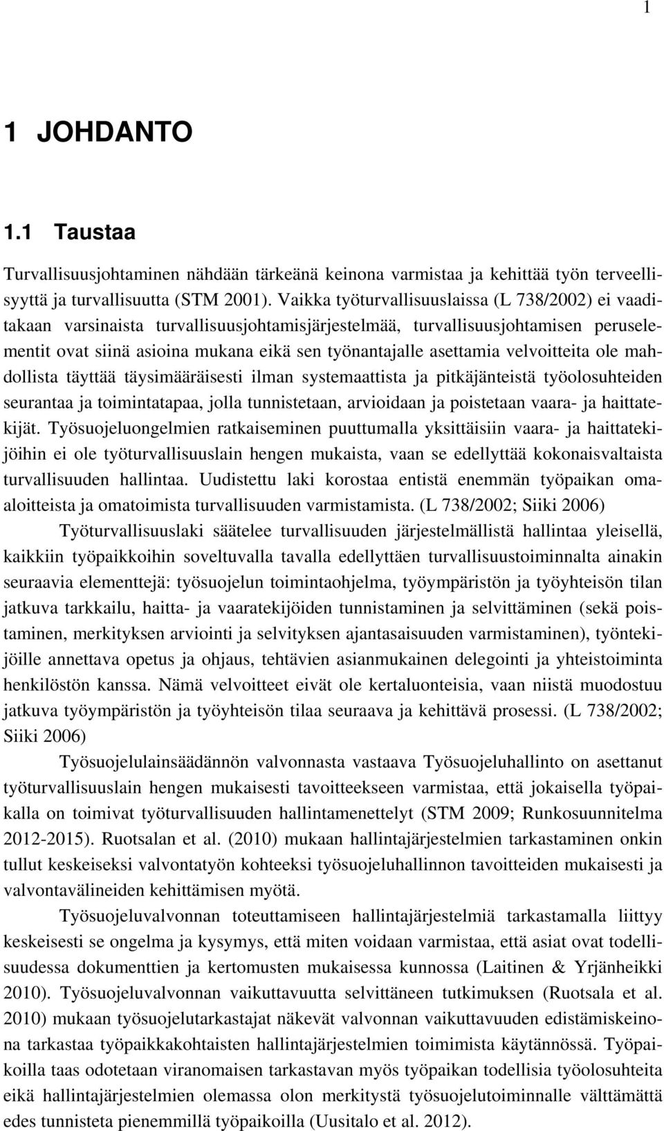 velvoitteita ole mahdollista täyttää täysimääräisesti ilman systemaattista ja pitkäjänteistä työolosuhteiden seurantaa ja toimintatapaa, jolla tunnistetaan, arvioidaan ja poistetaan vaara- ja