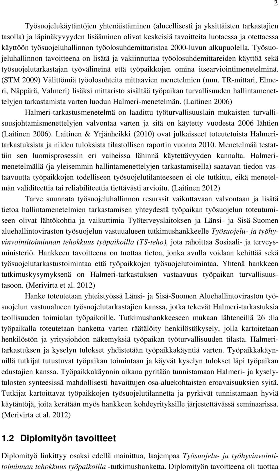 Työsuojeluhallinnon tavoitteena on lisätä ja vakiinnuttaa työolosuhdemittareiden käyttöä sekä työsuojelutarkastajan työvälineinä että työpaikkojen omina itsearviointimenetelminä.