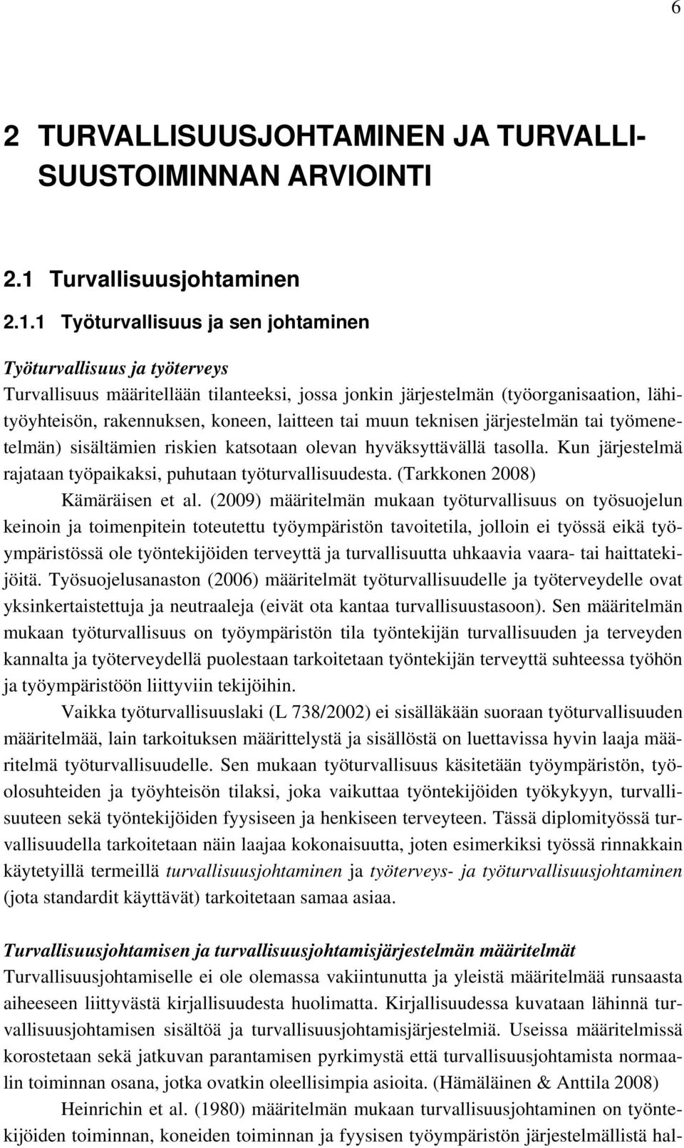 1 Työturvallisuus ja sen johtaminen Työturvallisuus ja työterveys Turvallisuus määritellään tilanteeksi, jossa jonkin järjestelmän (työorganisaation, lähityöyhteisön, rakennuksen, koneen, laitteen