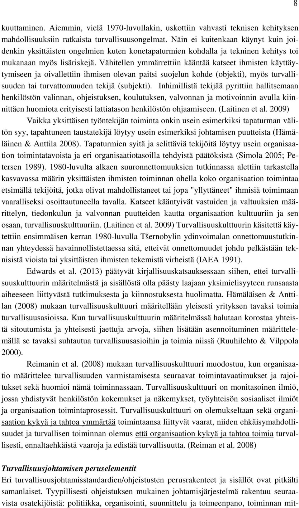 Vähitellen ymmärrettiin kääntää katseet ihmisten käyttäytymiseen ja oivallettiin ihmisen olevan paitsi suojelun kohde (objekti), myös turvallisuuden tai turvattomuuden tekijä (subjekti).