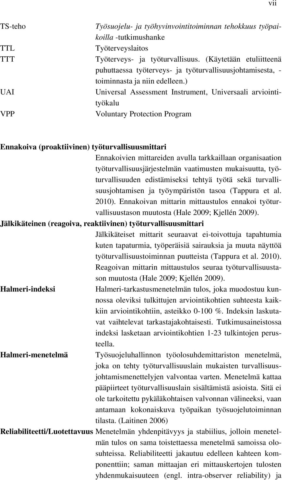 ) Universal Assessment Instrument, Universaali arviointityökalu Voluntary Protection Program Ennakoiva (proaktiivinen) työturvallisuusmittari Ennakoivien mittareiden avulla tarkkaillaan organisaation