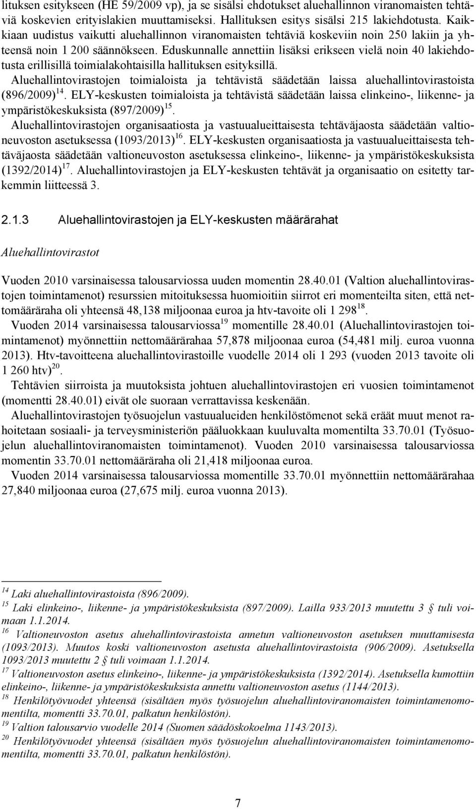 Eduskunnalle annettiin lisäksi erikseen vielä noin 40 lakiehdotusta erillisillä toimialakohtaisilla hallituksen esityksillä.