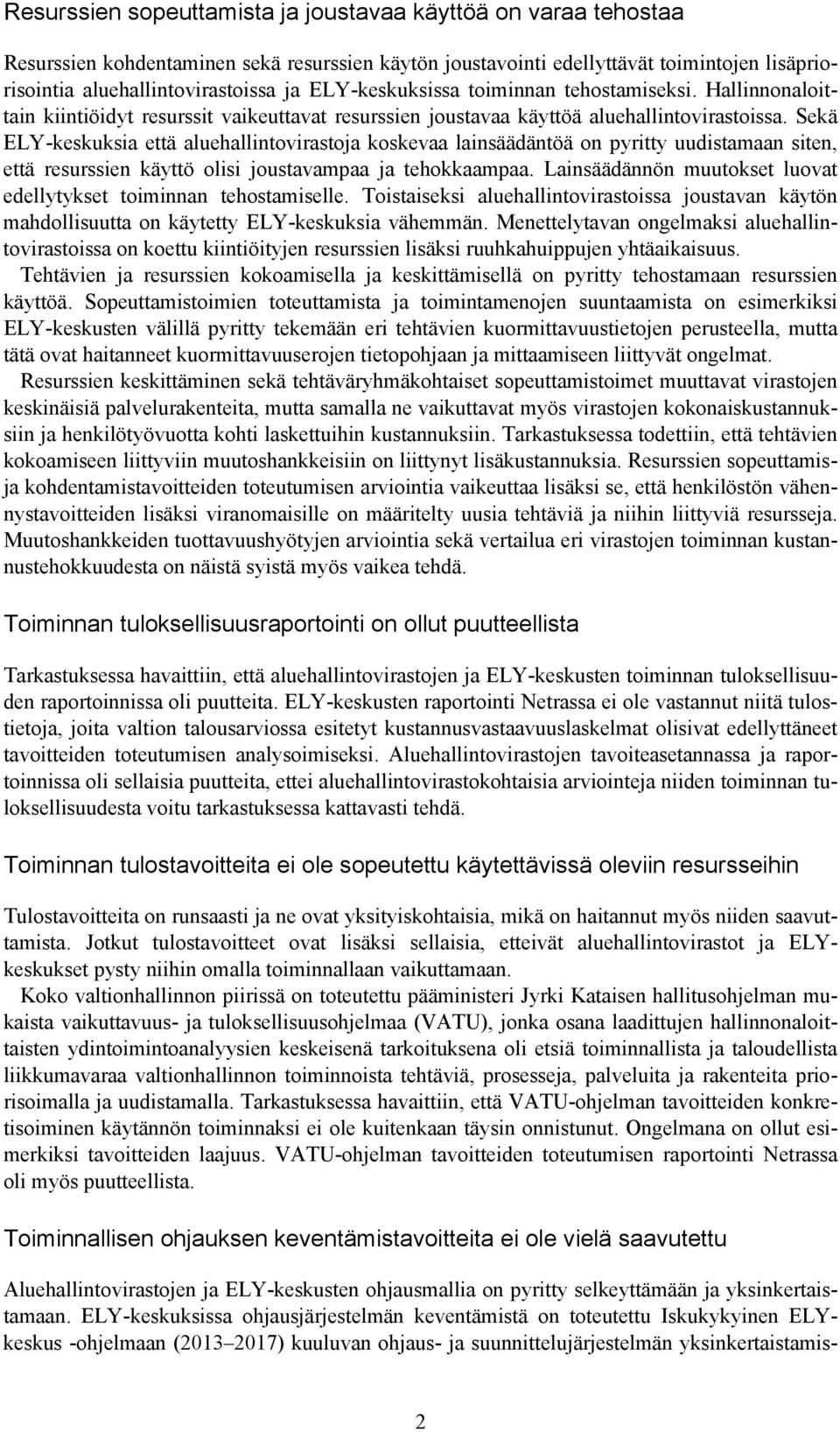 Sekä ELY-keskuksia että aluehallintovirastoja koskevaa lainsäädäntöä on pyritty uudistamaan siten, että resurssien käyttö olisi joustavampaa ja tehokkaampaa.