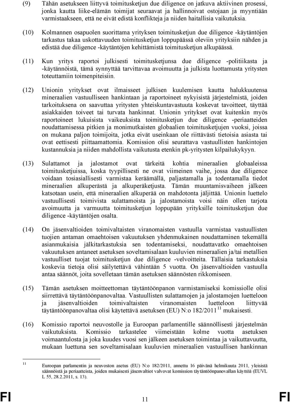 (10) Kolmannen osapuolen suorittama yrityksen toimitusketjun due diligence -käytäntöjen tarkastus takaa uskottavuuden toimitusketjun loppupäässä oleviin yrityksiin nähden ja edistää due diligence