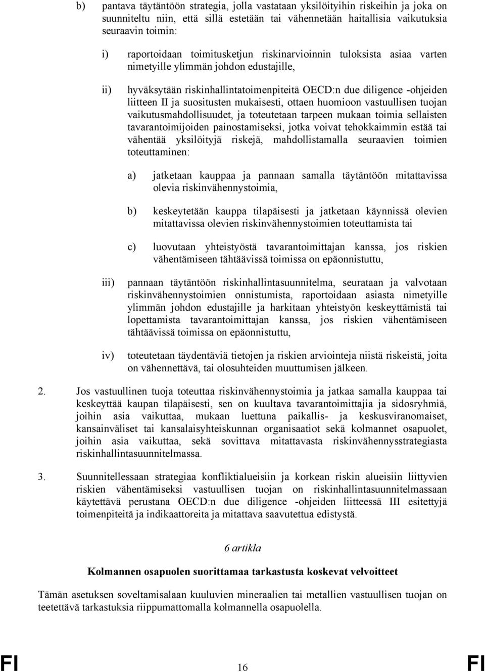 mukaisesti, ottaen huomioon vastuullisen tuojan vaikutusmahdollisuudet, ja toteutetaan tarpeen mukaan toimia sellaisten tavarantoimijoiden painostamiseksi, jotka voivat tehokkaimmin estää tai