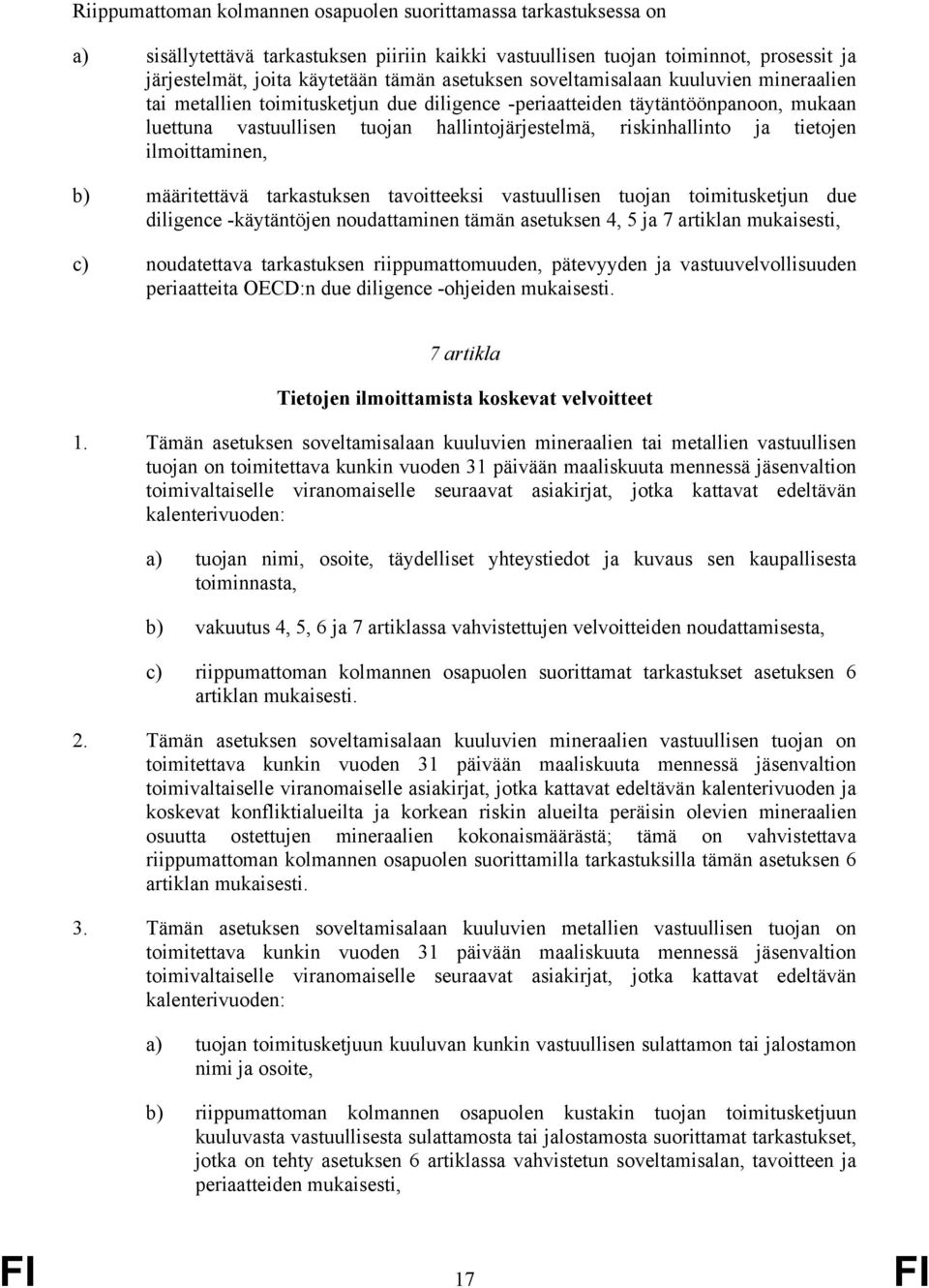 tietojen ilmoittaminen, b) määritettävä tarkastuksen tavoitteeksi vastuullisen tuojan toimitusketjun due diligence -käytäntöjen noudattaminen tämän asetuksen 4, 5 ja 7 artiklan mukaisesti, c)