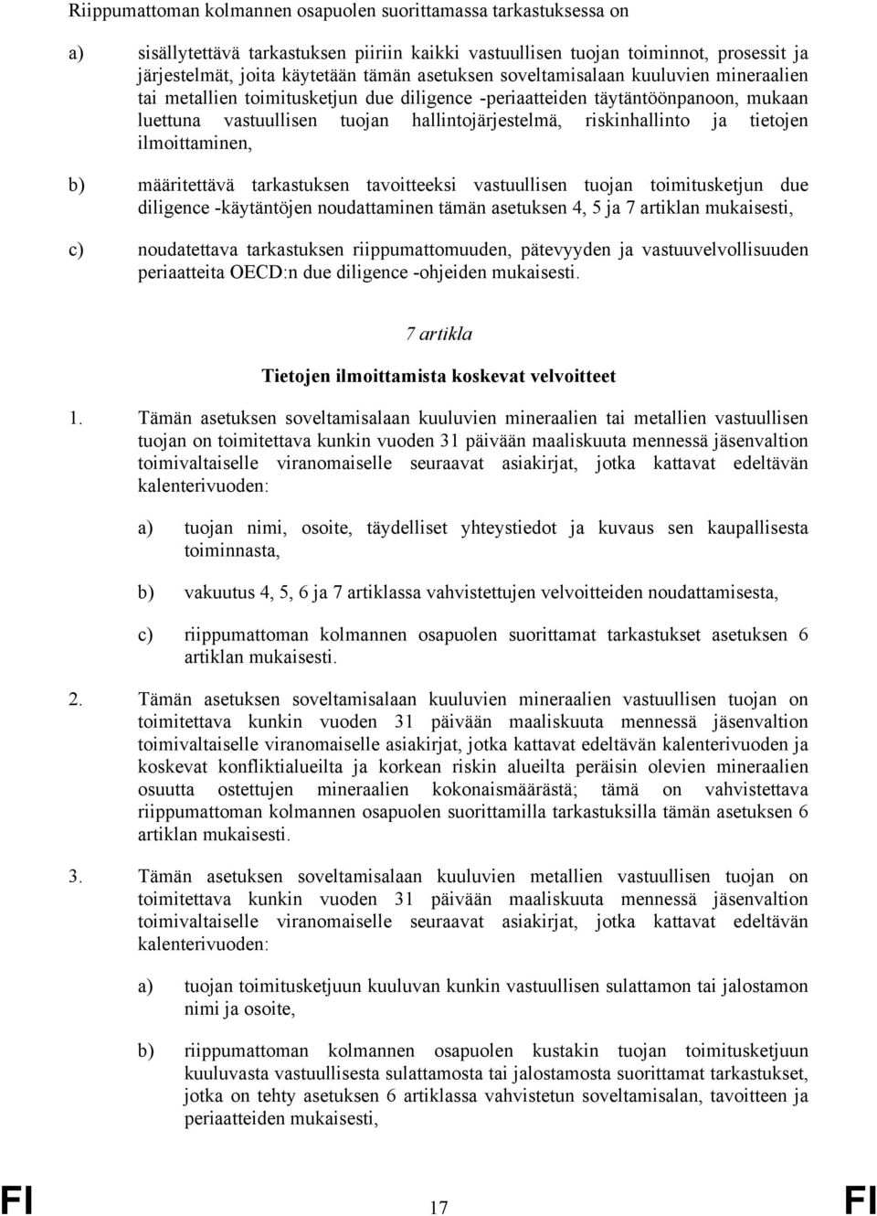 tietojen ilmoittaminen, b) määritettävä tarkastuksen tavoitteeksi vastuullisen tuojan toimitusketjun due diligence -käytäntöjen noudattaminen tämän asetuksen 4, 5 ja 7 artiklan mukaisesti, c)