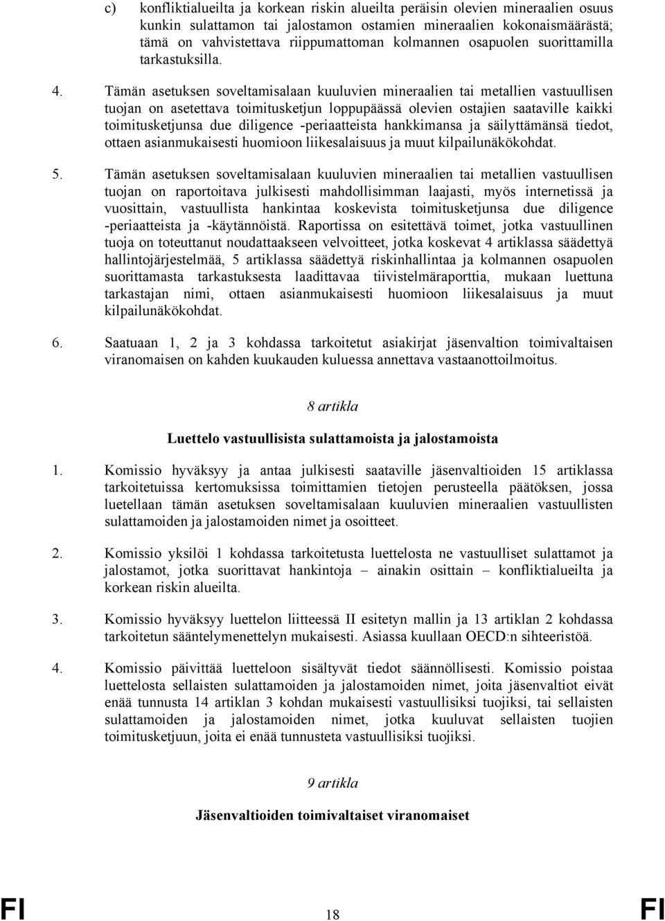 Tämän asetuksen soveltamisalaan kuuluvien mineraalien tai metallien vastuullisen tuojan on asetettava toimitusketjun loppupäässä olevien ostajien saataville kaikki toimitusketjunsa due diligence