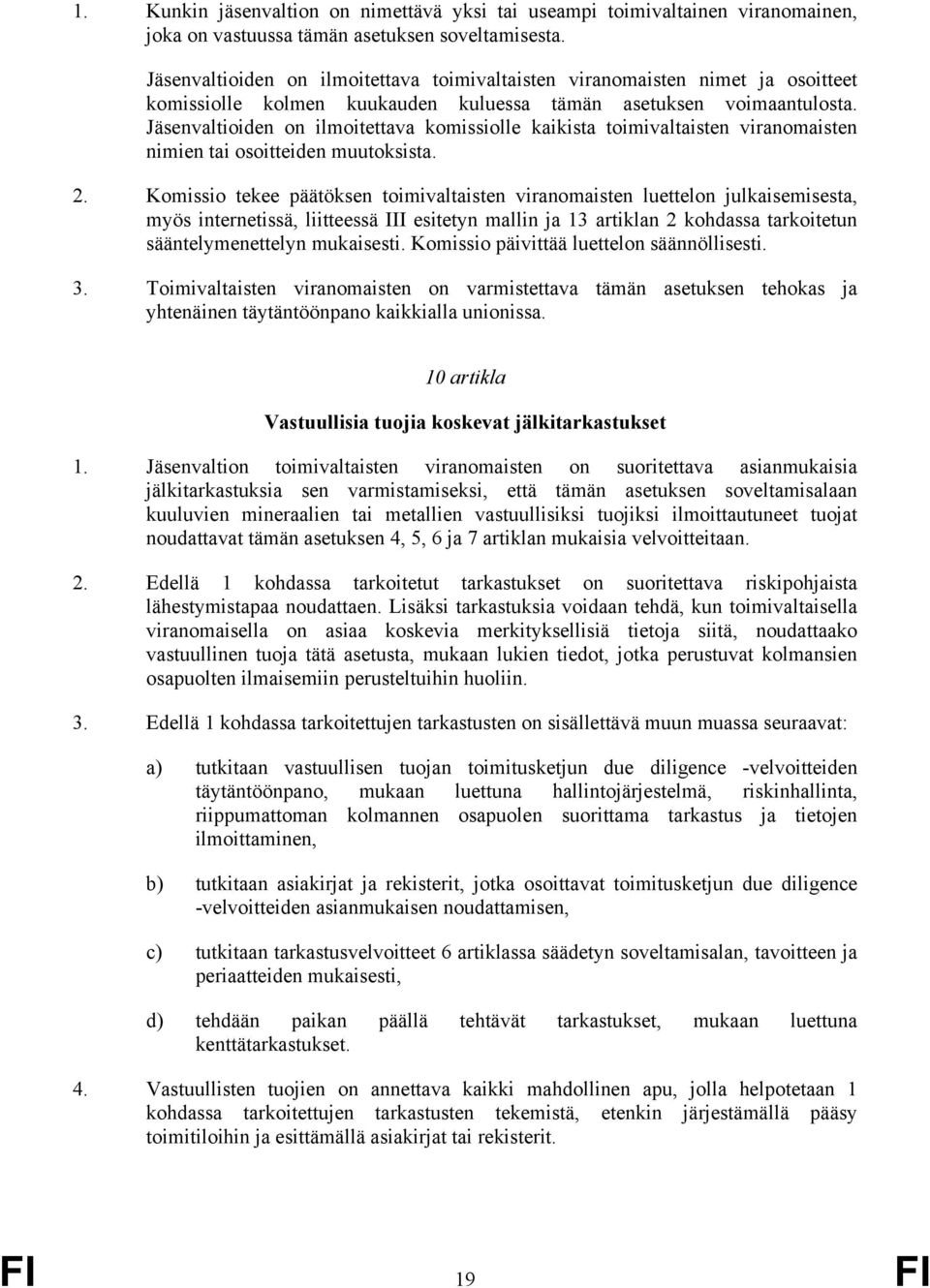 Jäsenvaltioiden on ilmoitettava komissiolle kaikista toimivaltaisten viranomaisten nimien tai osoitteiden muutoksista. 2.