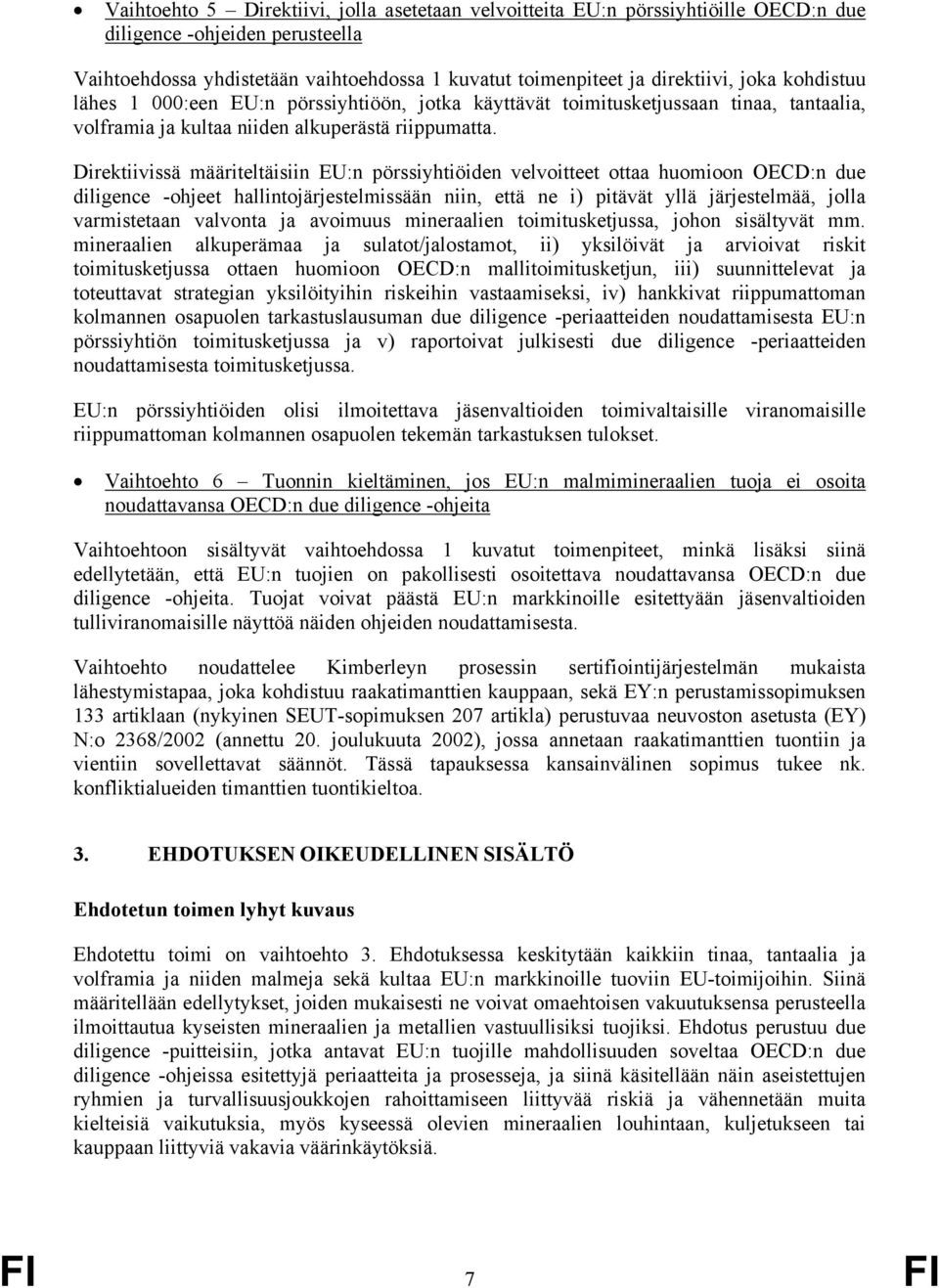 Direktiivissä määriteltäisiin EU:n pörssiyhtiöiden velvoitteet ottaa huomioon OECD:n due diligence -ohjeet hallintojärjestelmissään niin, että ne i) pitävät yllä järjestelmää, jolla varmistetaan