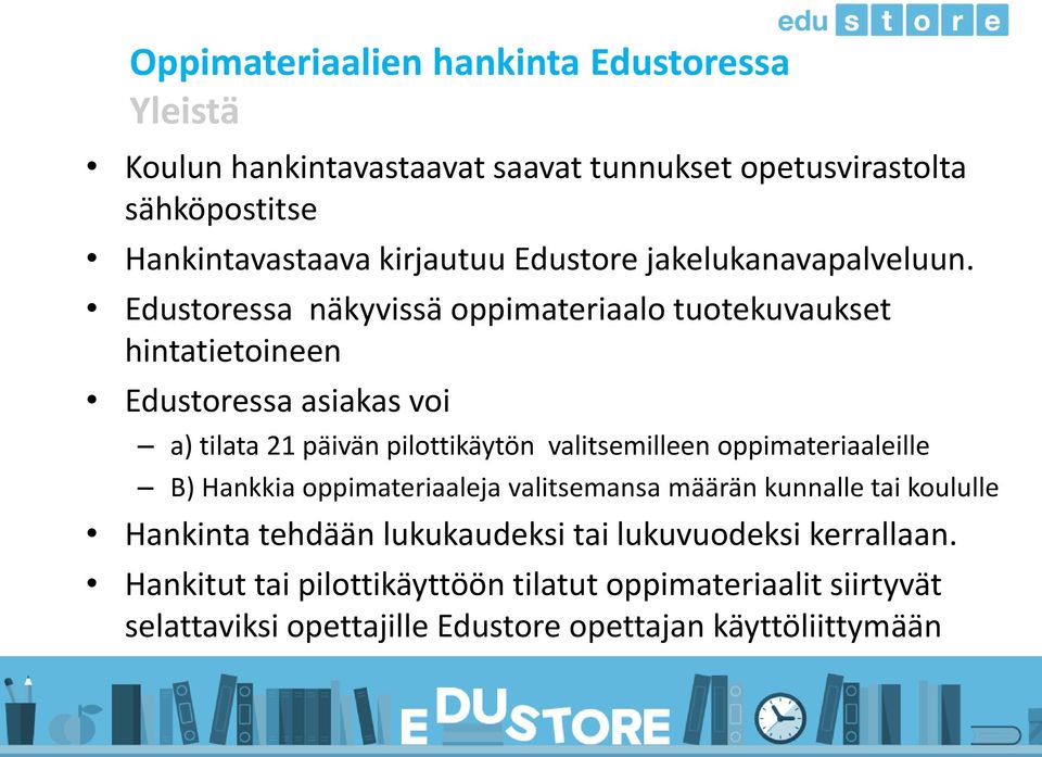 Edustoressa näkyvissä oppimateriaalo tuotekuvaukset hintatietoineen Edustoressa asiakas voi a) tilata 21 päivän pilottikäytön valitsemilleen