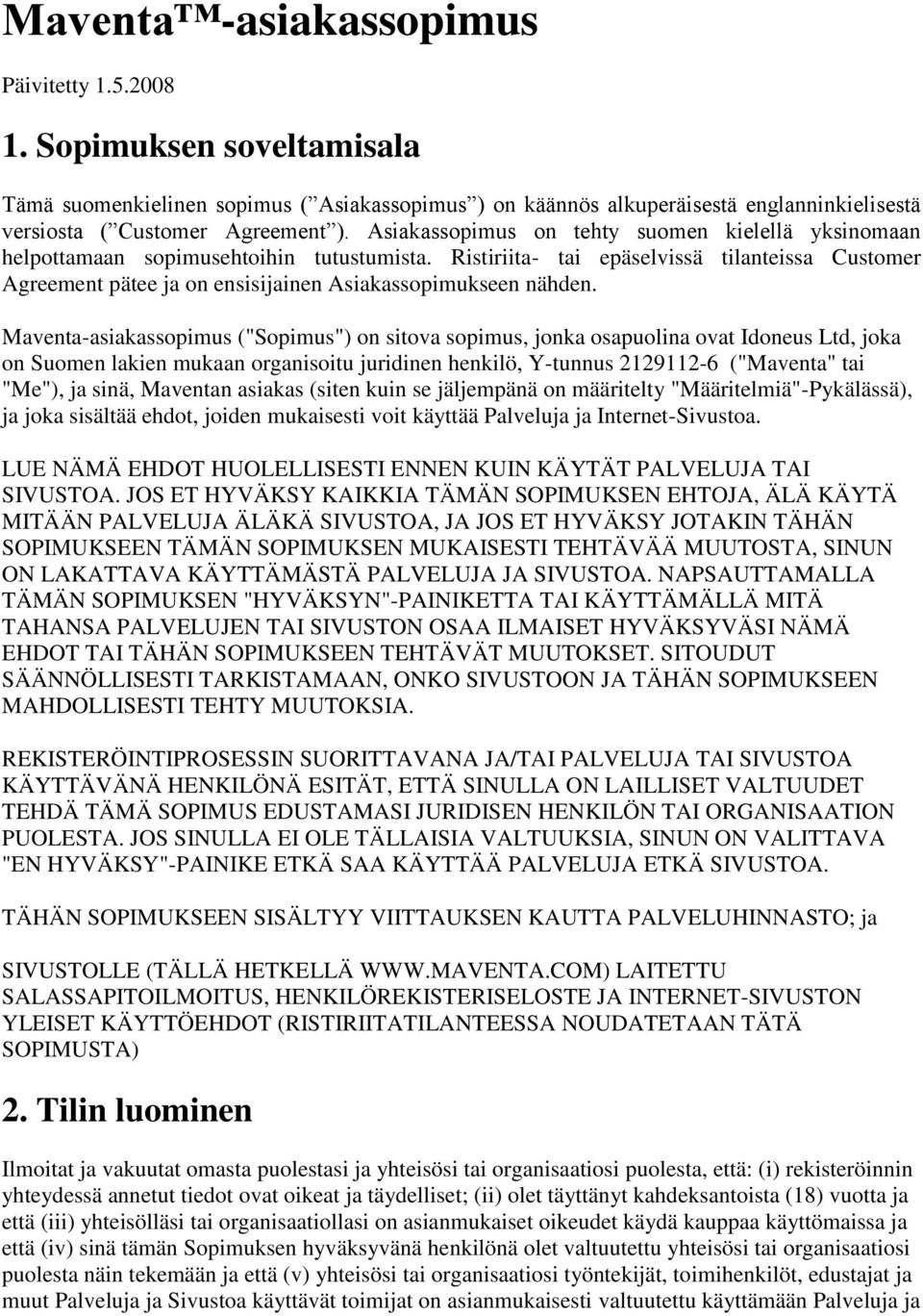 Ristiriita- tai epäselvissä tilanteissa Customer Agreement pätee ja on ensisijainen Asiakassopimukseen nähden.