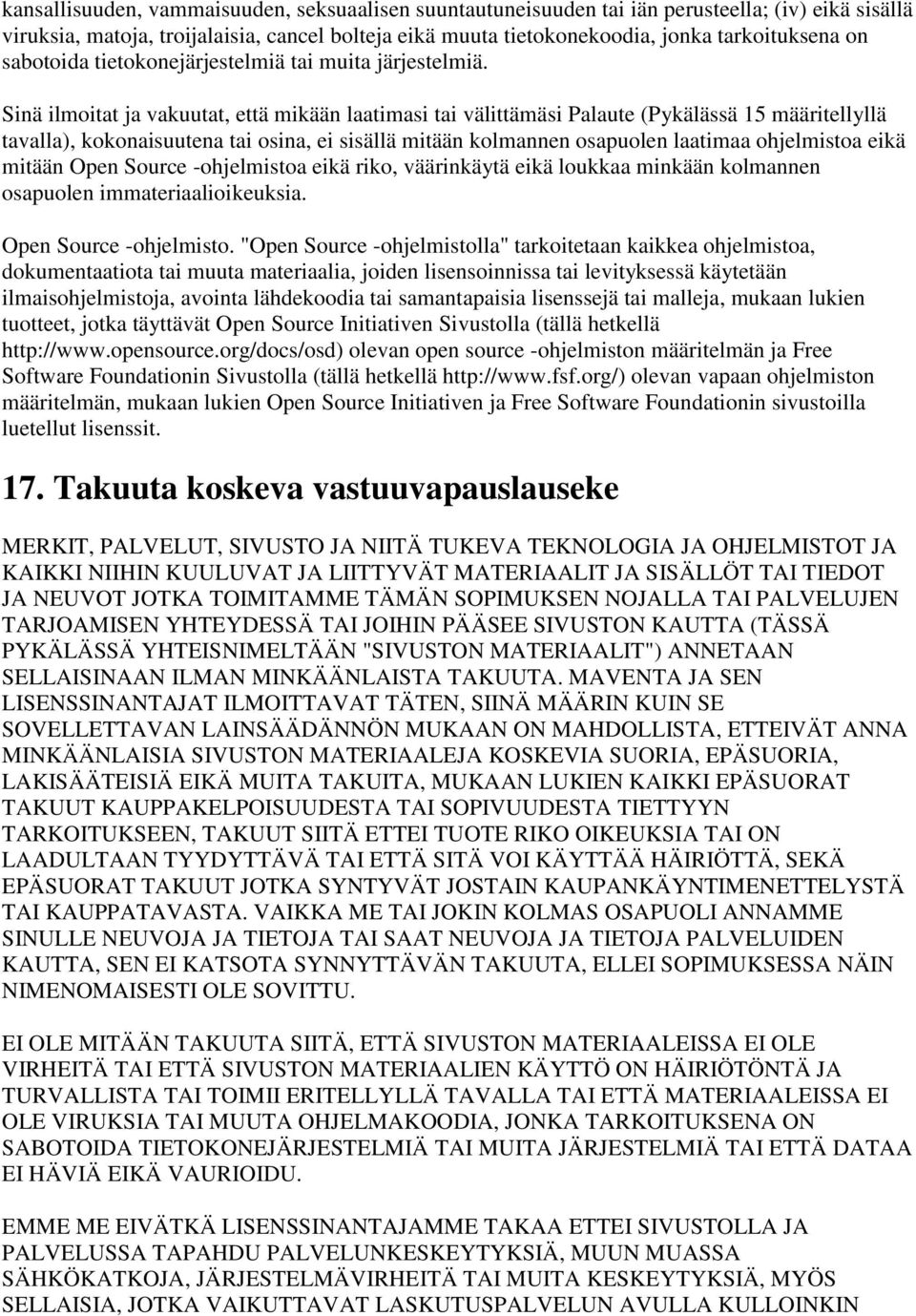 Sinä ilmoitat ja vakuutat, että mikään laatimasi tai välittämäsi Palaute (Pykälässä 15 määritellyllä tavalla), kokonaisuutena tai osina, ei sisällä mitään kolmannen osapuolen laatimaa ohjelmistoa