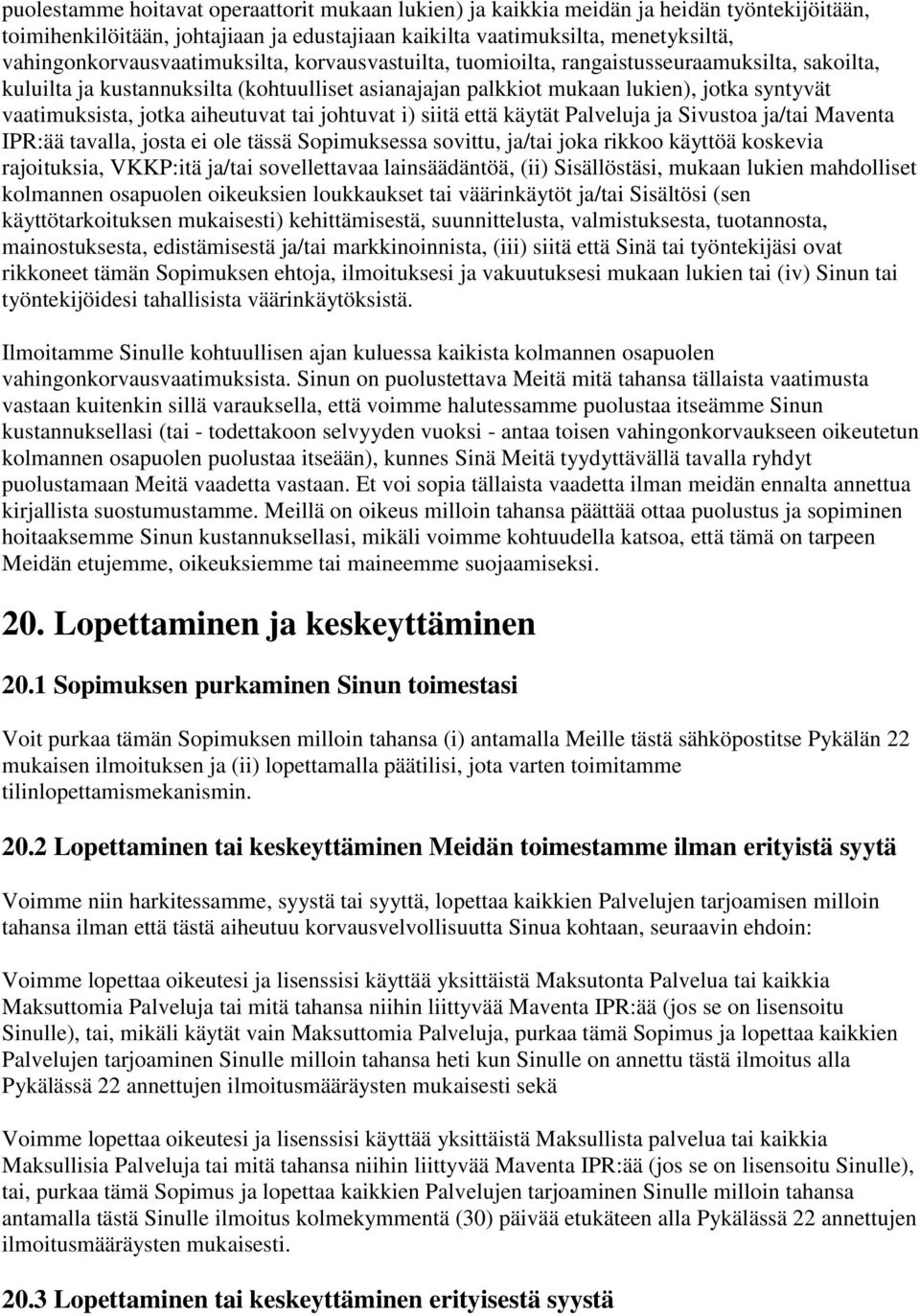 vaatimuksista, jotka aiheutuvat tai johtuvat i) siitä että käytät Palveluja ja Sivustoa ja/tai Maventa IPR:ää tavalla, josta ei ole tässä Sopimuksessa sovittu, ja/tai joka rikkoo käyttöä koskevia