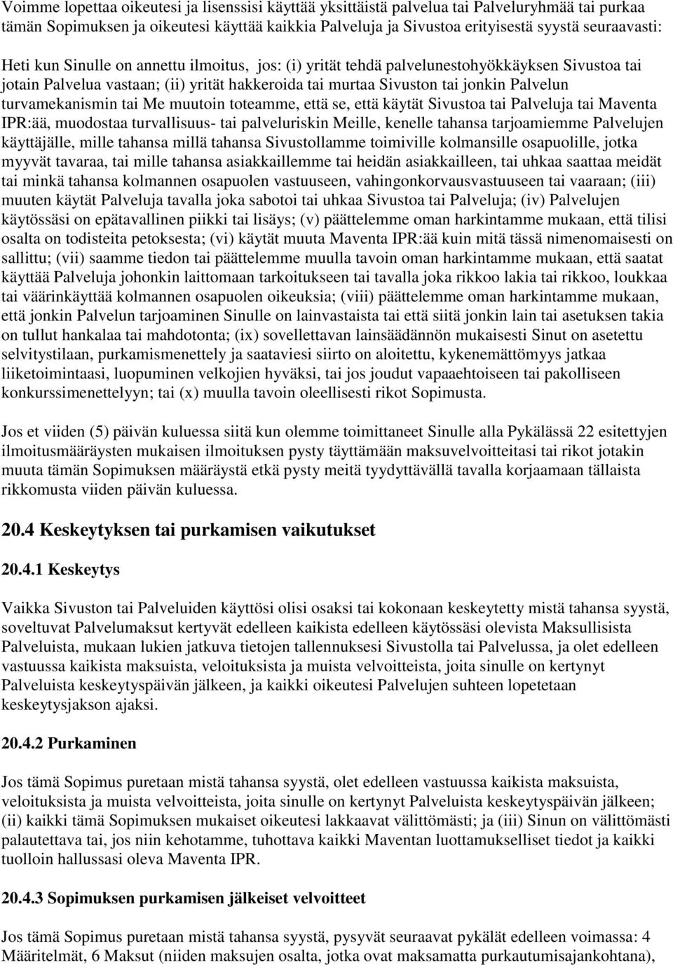 turvamekanismin tai Me muutoin toteamme, että se, että käytät Sivustoa tai Palveluja tai Maventa IPR:ää, muodostaa turvallisuus- tai palveluriskin Meille, kenelle tahansa tarjoamiemme Palvelujen