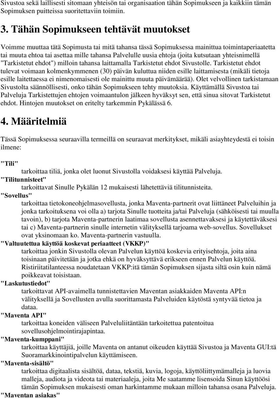 (joita kutsutaan yhteisnimellä "Tarkistetut ehdot") milloin tahansa laittamalla Tarkistetut ehdot Sivustolle.