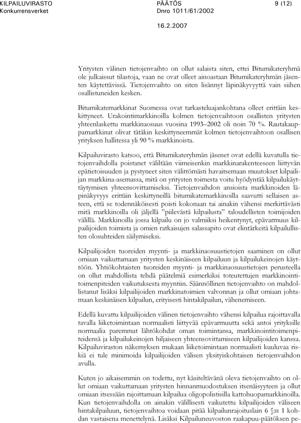 Urakointimarkkinoilla kolmen tietojenvaihtoon osallisten yritysten yhteenlaskettu markkinaosuus vuosina 1993 2002 oli noin 70 %.