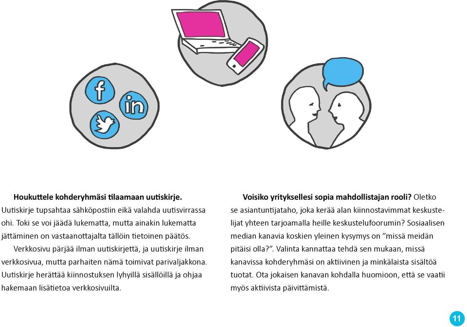 Verkkosivu pärjää ilman uutiskirjettä, ja uutiskirje ilman verkkosivua, mutta parhaiten nämä toimivat parivaljakkona.