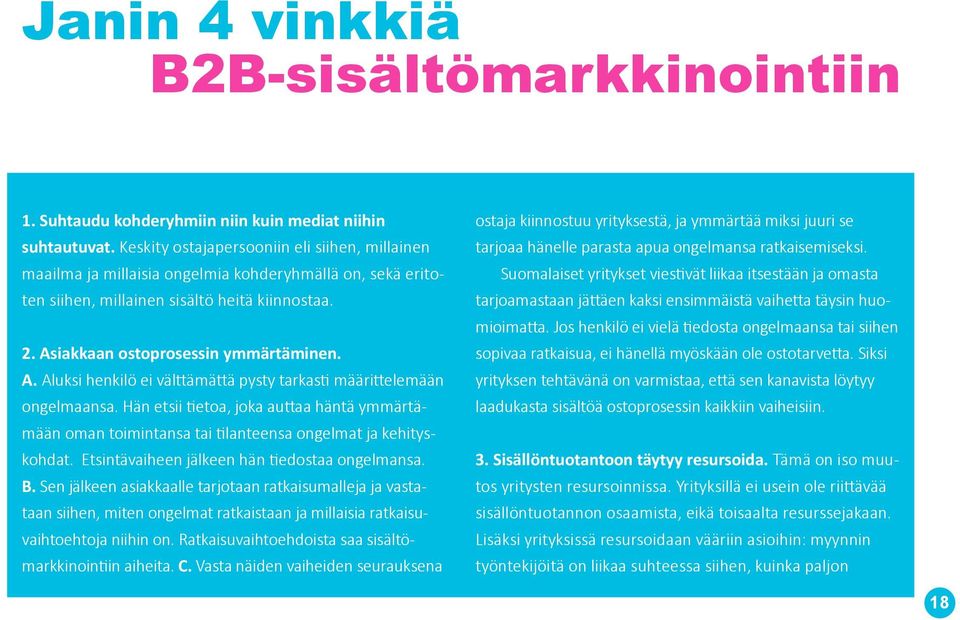 iakkaan ostoprosessin ymmärtäminen. A. Aluksi henkilö ei välttämättä pysty tarkasti määrittelemään ongelmaansa.