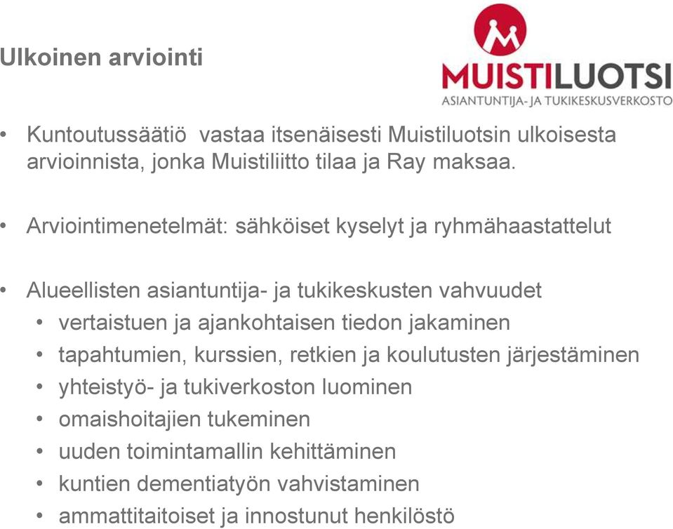 Arviointimenetelmät: sähköiset kyselyt ja ryhmähaastattelut Alueellisten asiantuntija- ja tukikeskusten vahvuudet vertaistuen ja