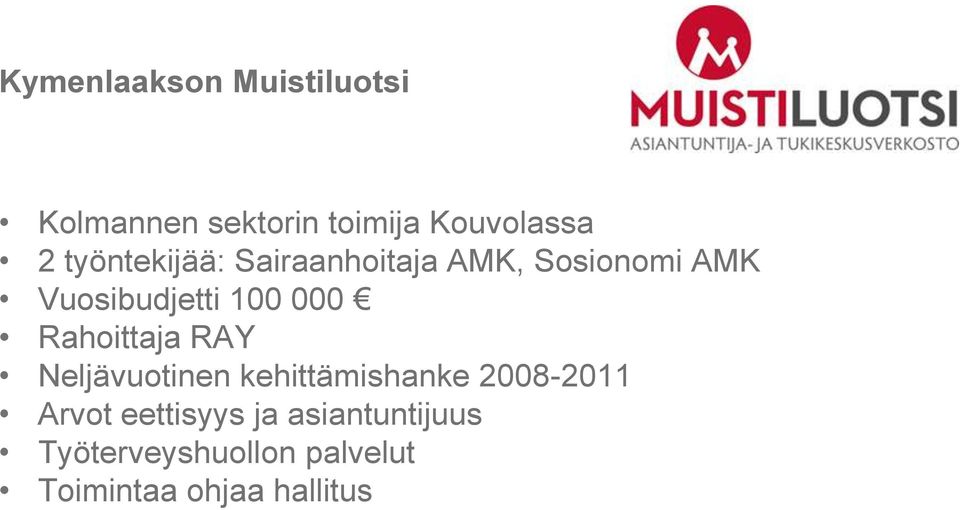 Rahoittaja RAY Neljävuotinen kehittämishanke 2008-2011 Arvot