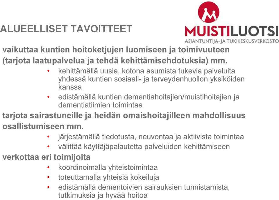 dementiatiimien toimintaa tarjota sairastuneille ja heidän omaishoitajilleen mahdollisuus osallistumiseen mm.