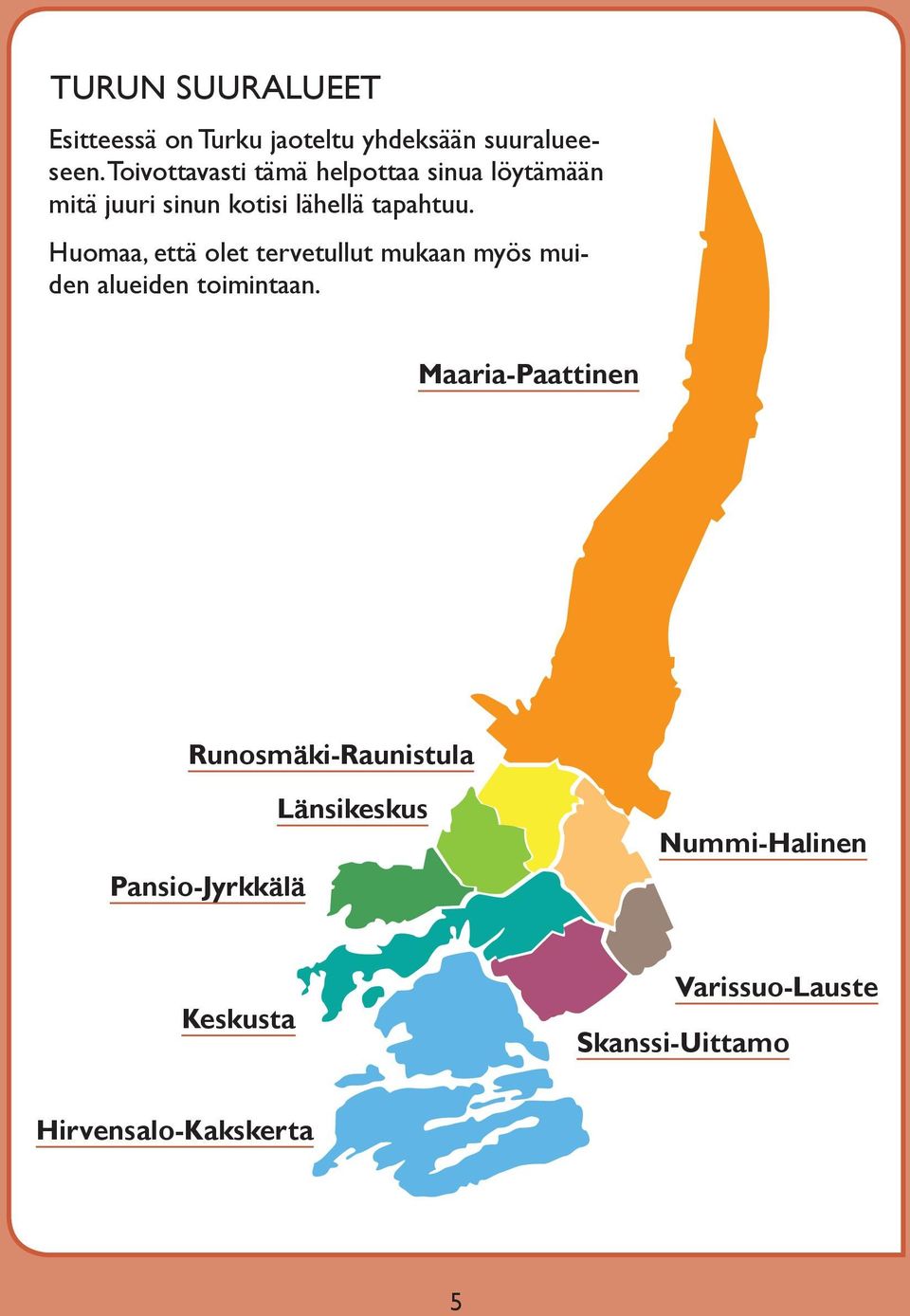 Huomaa, että olet tervetullut mukaan myös muiden alueiden toimintaan.