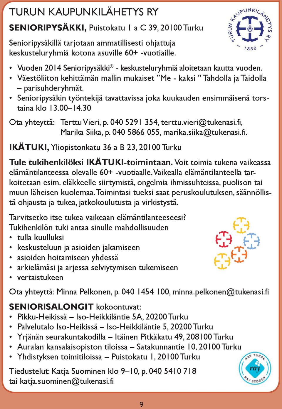 Senioripysäkin työntekijä tavattavissa joka kuukauden ensimmäisenä torstaina klo 13.00 14.30 Ota yhteyttä: terttu Vieri, p. 040 5291 354, terttu.vieri@tukenasi.fi, Marika Siika, p.