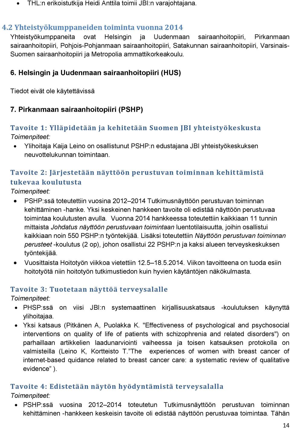 sairaanhoitopiiri, Varsinais- Suomen sairaanhoitopiiri ja Metropolia ammattikorkeakoulu. 6. Helsingin ja Uudenmaan sairaanhoitopiiri (HUS) Tiedot eivät ole käytettävissä 7.