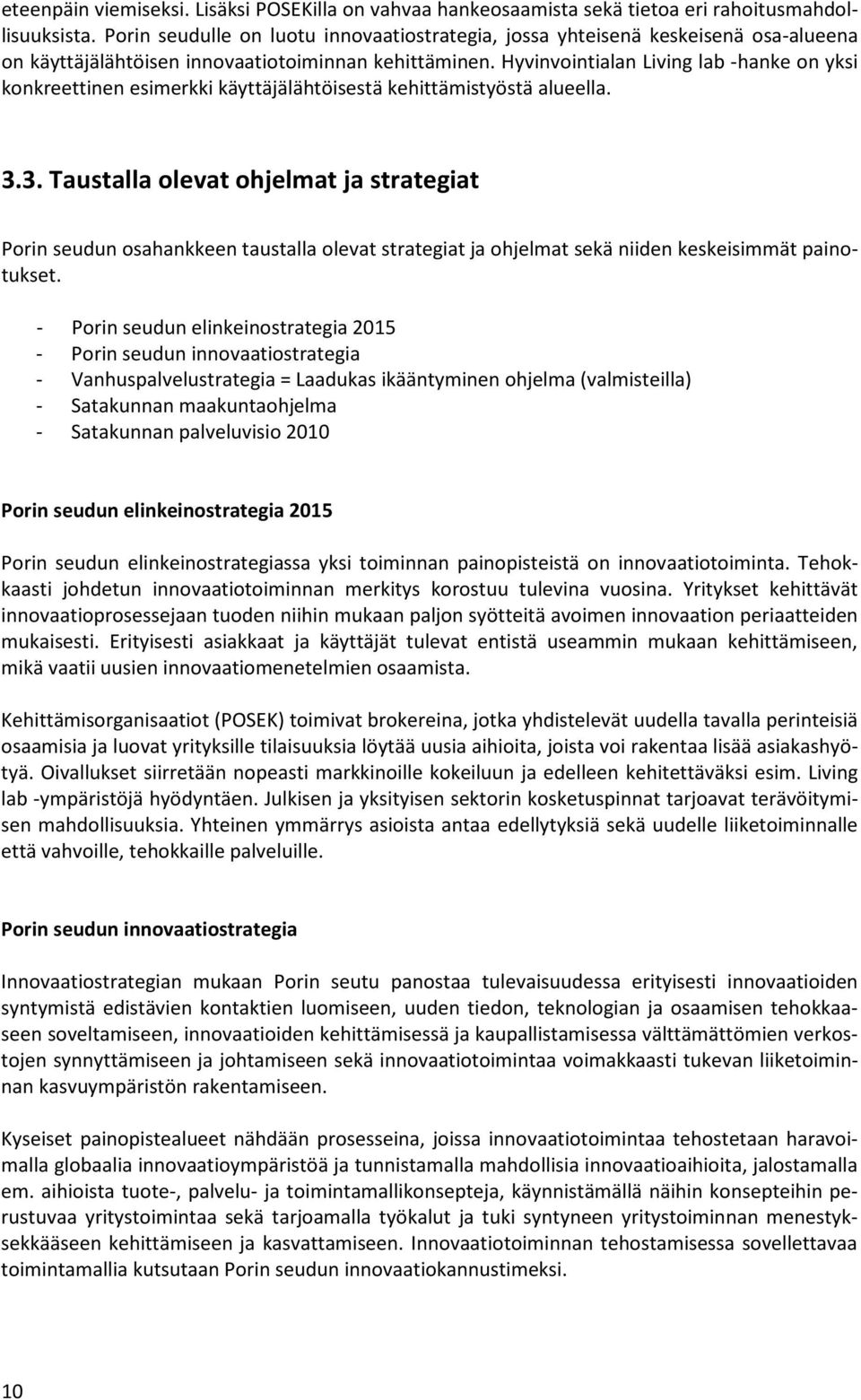 Hyvinvointialan Living lab -hanke on yksi konkreettinen esimerkki käyttäjälähtöisestä kehittämistyöstä alueella. 3.