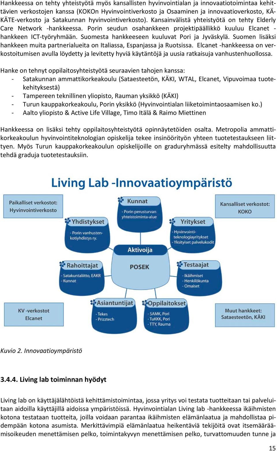 Porin seudun osahankkeen projektipäällikkö kuuluu Elcanet - hankkeen ICT-työryhmään. Suomesta hankkeeseen kuuluvat Pori ja Jyväskylä.